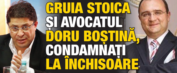 Gruia Stoica si avocatul Doru Bostina, condamnati la inchisoare