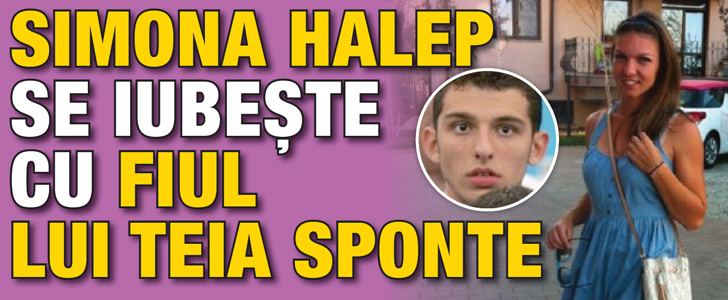 Simona Halep se iubeste cu fiul lui Teia Sponte