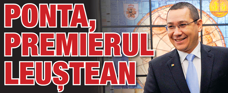 Ponta, premierul leustean