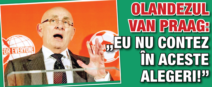 Olandezul Van Praag: „Eu nu contez in aceste alegeri!”
