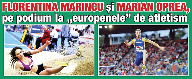 Florentina Marincu si Marian Oprea, pe podium la „europenele” de atletism