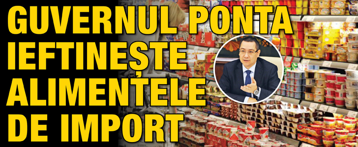 Guvernul Ponta ieftineste alimentele de import