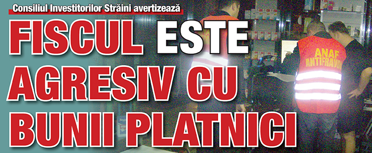 Fiscul este agresiv cu bunii platnici