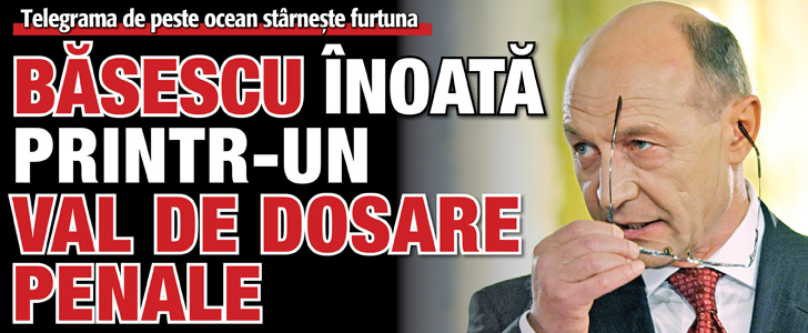 Telegrama de peste ocean starneste furtuna: Basescu inoata printr-un val de dosare penale