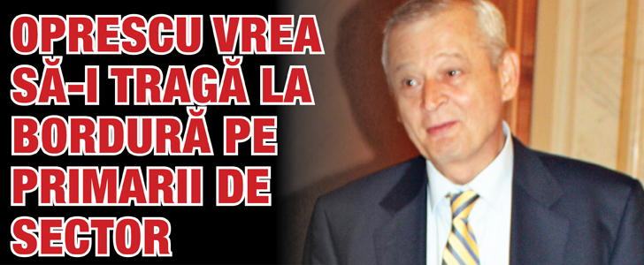 Oprescu vrea sa-i traga la bordura pe primarii de sector