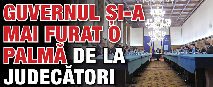 Guvernul si-a mai furat o palma de la judecatori