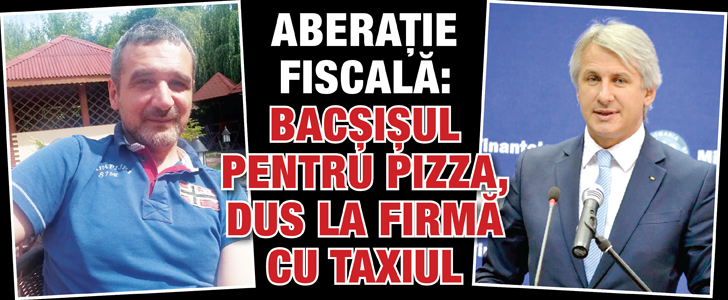 Aberatie fiscala: Bacsisul pentru pizza, dus la firma cu taxiul