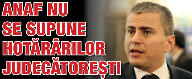 ANAF nu se supune hotararilor judecatoresti