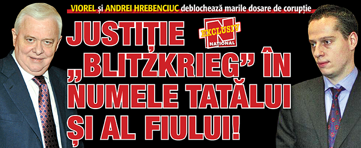 Justitie „blitzkrieg” in numele tatalui si al fiului! Viorel si Andrei Hrebenciuc deblocheaza marile dosare de coruptie