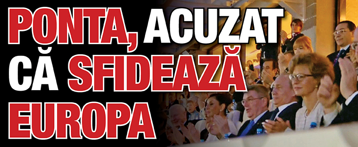 Victor Ponta, acuzat ca sfideaza Europa