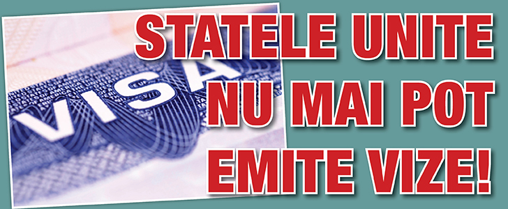 Statele Unite nu mai pot emite vize