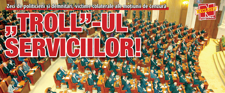 “Troll”-ul Serviciilor! Zeci de politicieni si demnitari, victime colaterale ale motiunii de cenzura