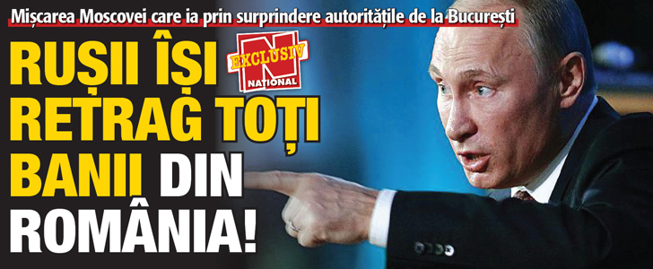 Rusii isi retrag toti banii din Romania!