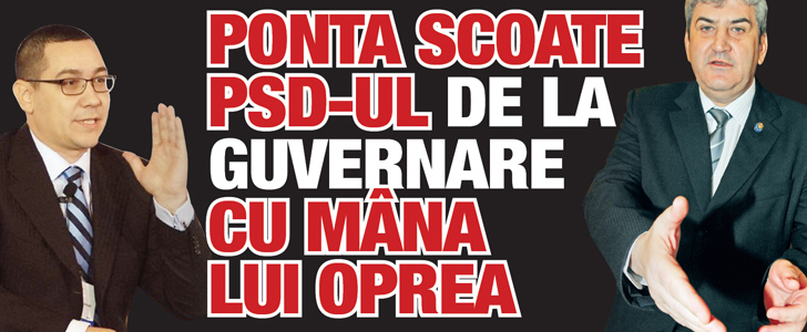 Ponta scoate PSD-ul de la guvernare cu mana lui Oprea
