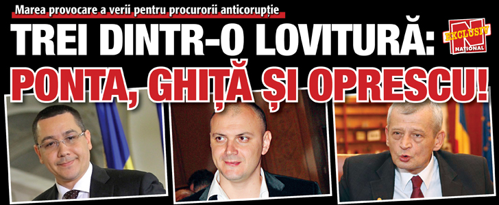 DNA, trei dintr-o lovitura: Ponta, Ghita si Oprescu!