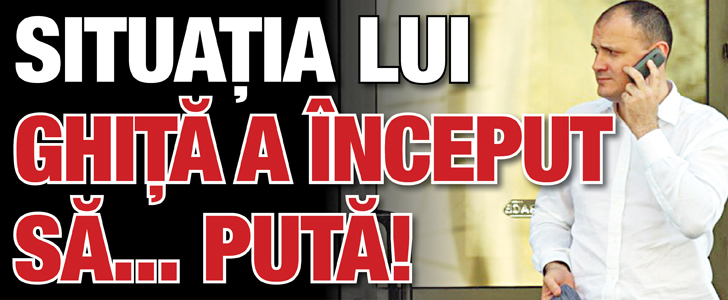 Situatia lui Ghita a inceput sa… puta!