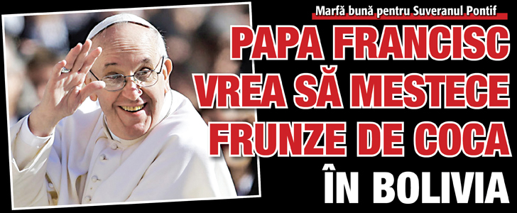 Papa Francisc vrea sa mestece frunze de coca in Bolivia