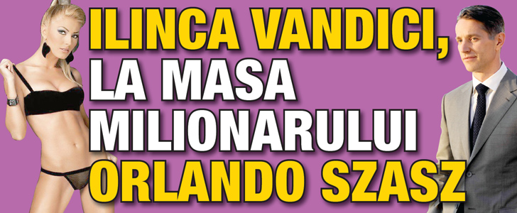 Ilinca Vandici, la masa milionarului Orlando Szasz