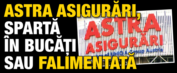 Astra Asigurari, „sparta” in bucati sau falimentata