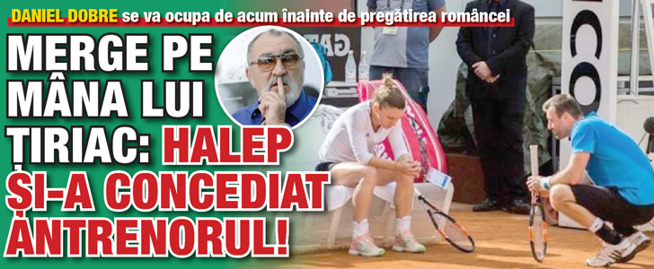 Merge pe mana lui Tiriac: Halep si-a concediat antrenorul!