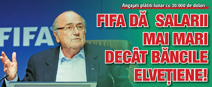 FIFA da salarii mai mari decat bancile elvetiene!