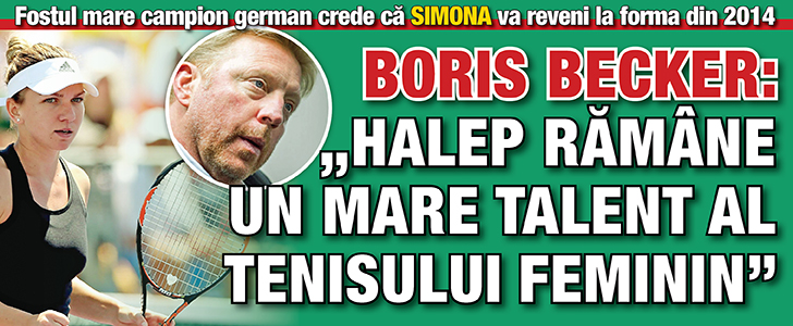 Boris Becker: „Halep ramane un mare talent al tenisului feminin”