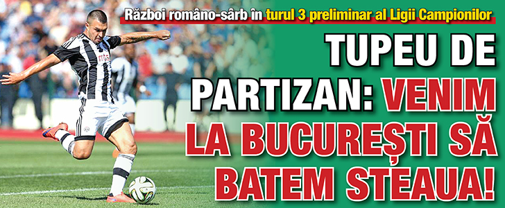 Tupeu de Partizan: venim la Bucuresti sa batem Steaua!