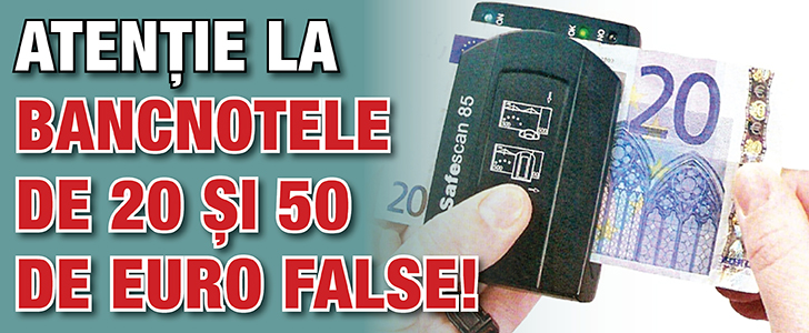 Atentie la bancnotele de 20 si 50 de euro false!