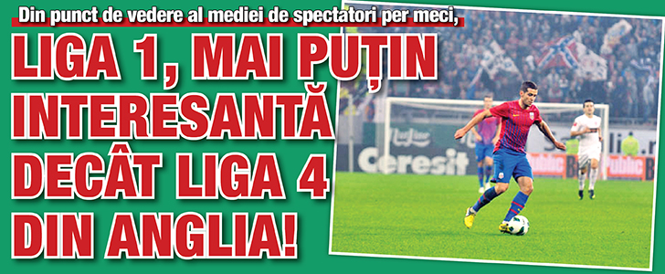 Liga 1, mai putin interesanta decat Liga 4 din Anglia!
