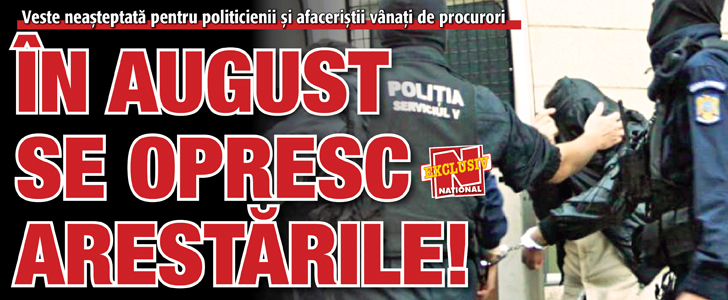 In august se opresc arestarile!