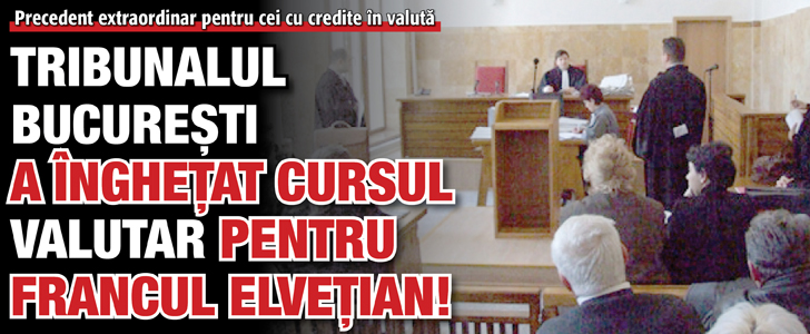 Tribunalul Bucuresti a inghetat cursul valutar pentru francul elvetian