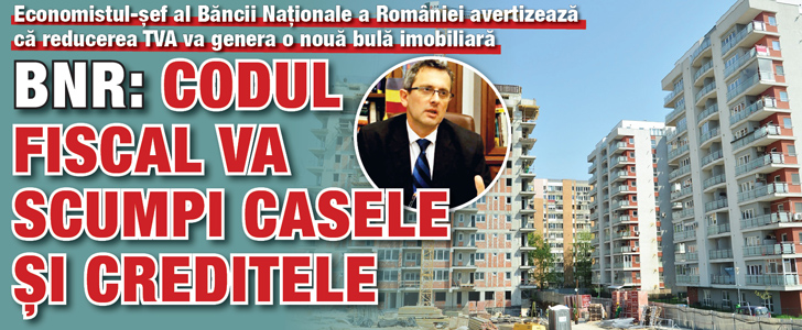 BNR: Codul fiscal va scumpi casele si creditele