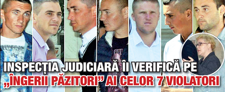 Inspectia Judiciara ii verifica pe “ingerii pazitori” ai celor 7 violatori