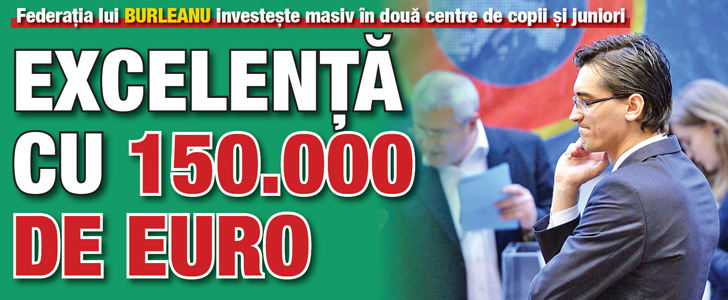 Federatia lui Burleanu investeste masiv in doua centre de copii si juniori: Excelenta cu 150.000 de euro