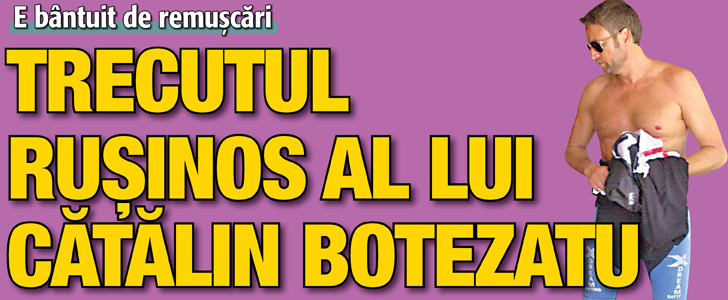 Trecutul rusinos al lui Catalin Botezatu