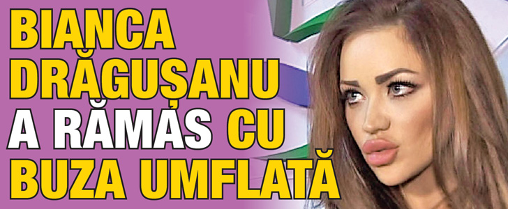 Bianca Dragusanu a ramas cu buza umflata
