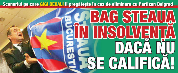 Gigi Becali: Bag Steaua in insolventa daca nu se califica!