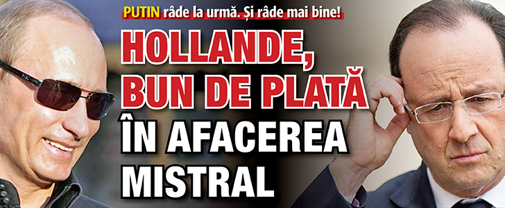 Putin rade la urma. Si rade mai bine! Hollande, bun de plata in afacerea Mistral