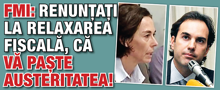 FMI: Renuntati la relaxarea fiscala, ca va paste austeritatea!