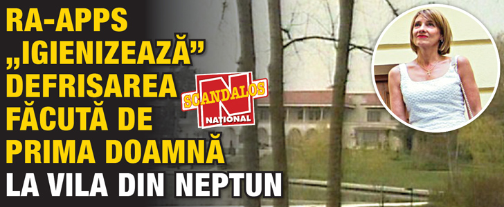 RAAPPS „igienizeaza” defrisarea facuta de Carmen Iohannis la vila din Neptun