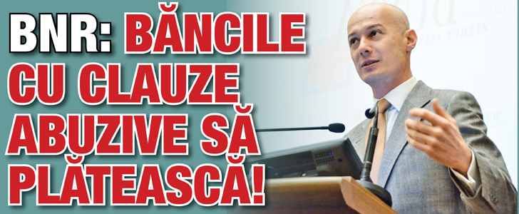 BNR: Bancile cu clauze abuzive sa plateasca!