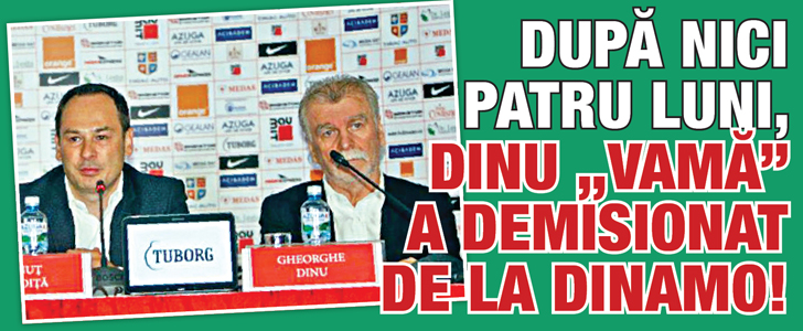 Dupa nici patru luni, Dinu „Vama” a demisionat de la Dinamo!
