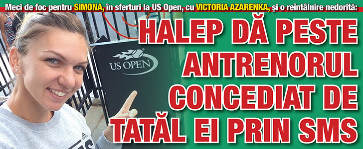 Halep da peste antrenorul concediat de tatal ei prin SMS