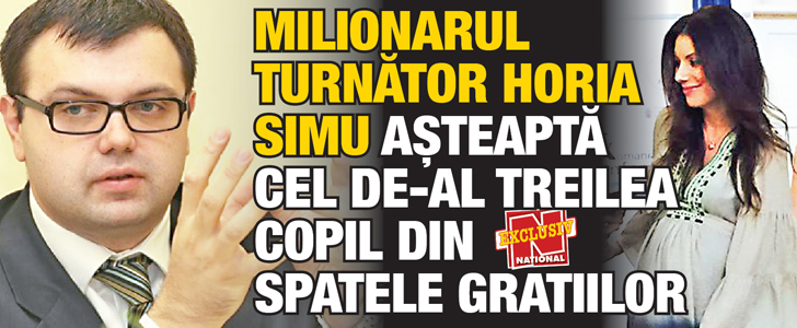 Milionarul-turnator Horia Simu asteapta cel de-al treilea copil din spatele gratiilor