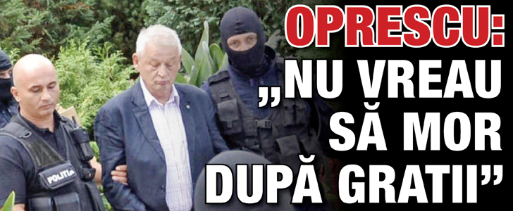 Sorin Oprescu: “Nu vreau sa mor dupa gratii”