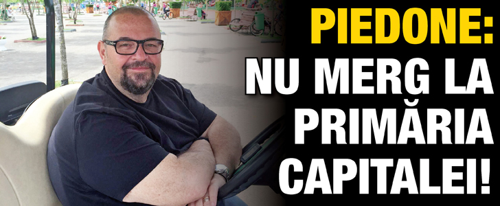 Piedone: Nu merg la Primaria Capitalei!