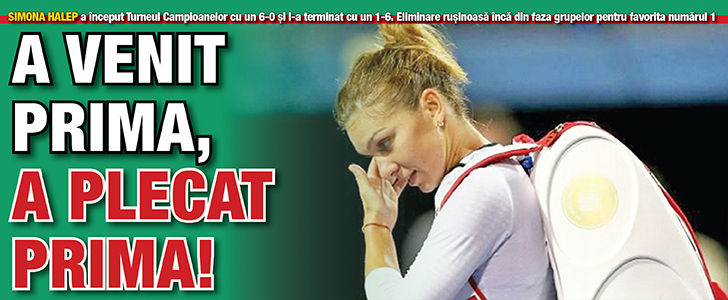 Halep a inceput Turneul Campioanelor cu un 6-0 si l-a terminat cu un 1-6: a venit prima, a plecat prima!