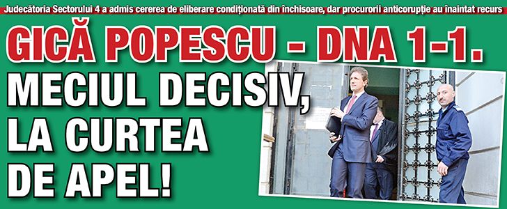 Gica Popescu – DNA 1-1. Meciul decisiv, la Curtea de Apel!