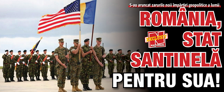 Romania, stat santinela pentru SUA!