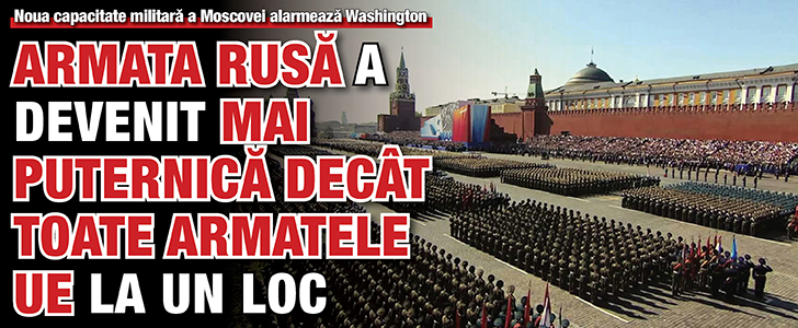 Armata rusa a devenit mai puternica decat toate armatele UE la un loc
